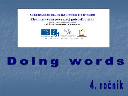 Vypracovala: Mgr. V. Sýkorová Použitá literatura: Peisertová A.: První slova. Nakladatelství BUVIK, Bratislava, 1999.