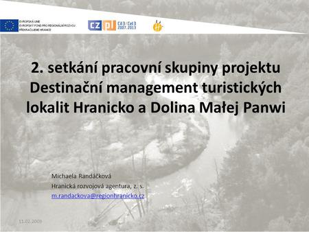 2. setkání pracovní skupiny projektu Destinační management turistických lokalit Hranicko a Dolina Małej Panwi Michaela Randáčková Hranická rozvojová agentura,