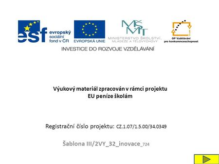 Registrační číslo projektu: CZ.1.07/1.5.00/34.0349 Šablona III/2VY_32_inovace _724 Výukový materiál zpracován v rámci projektu EU peníze školám.