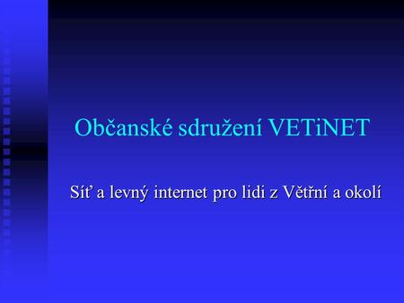 Občanské sdružení VETiNET Síť a levný internet pro lidi z Větřní a okolí.