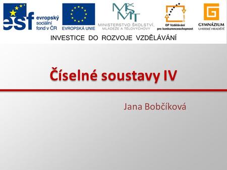 Číselné soustavy IV Jana Bobčíková.