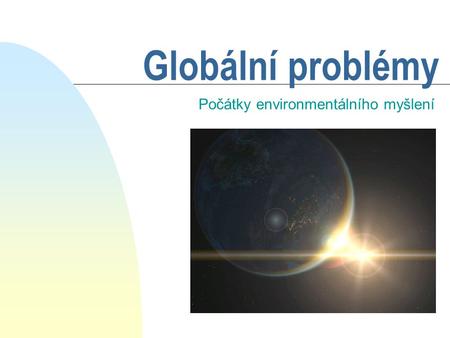 Globální problémy Počátky environmentálního myšlení.