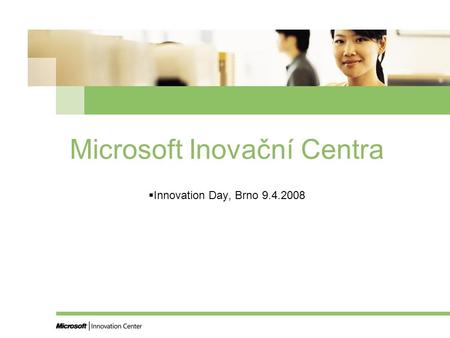 Microsoft Inovační Centra  Innovation Day, Brno 9.4.2008.
