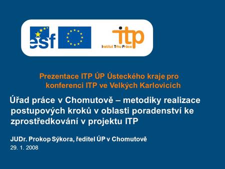 Prezentace ITP ÚP Ústeckého kraje pro konferenci ITP ve Velkých Karlovicích Úřad práce v Chomutově – metodiky realizace postupových kroků v oblasti poradenství.