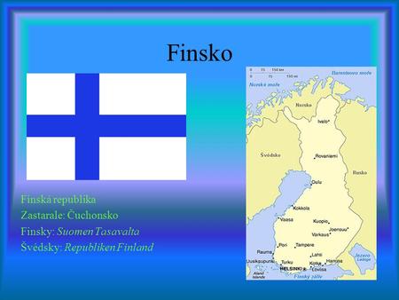 Finsko Finská republika Zastarale: Čuchonsko Finsky: Suomen Tasavalta