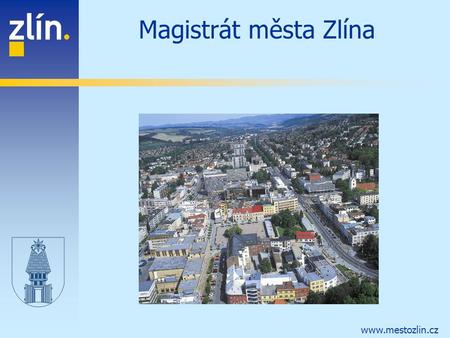 Www.mestozlin.cz Magistrát města Zlína. www.mestozlin.cz INFORMACE O MĚSTĚ Počet obyvatel 80 000 Poloha210 – 300 m. n m. Rozloha119 km 2.