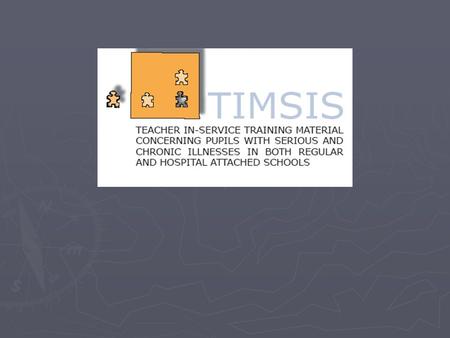 Reintegrace žáků s chronickým onemocněním zpět do škol projekt TIMSIS Action Comenius 2.1 Action Comenius 2.1 Doba trvání projektu: 3 roky Doba trvání.
