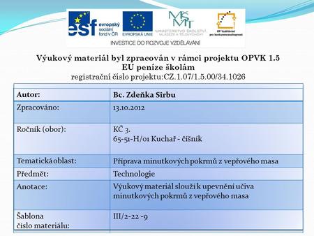 Výukový materiál byl zpracován v rámci projektu OPVK 1.5 EU peníze školám registrační číslo projektu:CZ.1.07/1.5.00/34.1026 Autor:Bc. Zdeňka Sîrbu Zpracováno:13.10.2012.