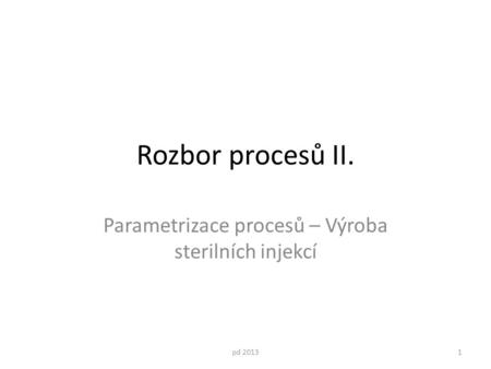 Rozbor procesů II. Parametrizace procesů – Výroba sterilních injekcí pd 20131.