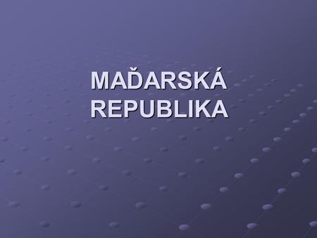 MAĎARSKÁ REPUBLIKA.