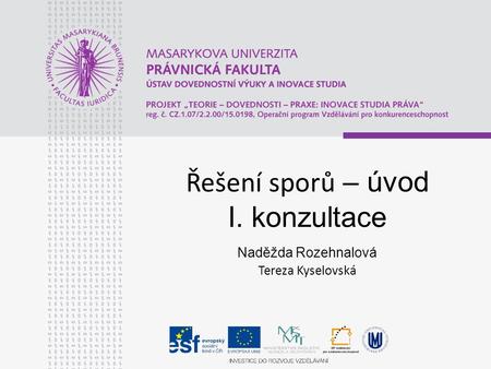 Řešení sporů – úvod I. konzultace Naděžda Rozehnalová Tereza Kyselovská.