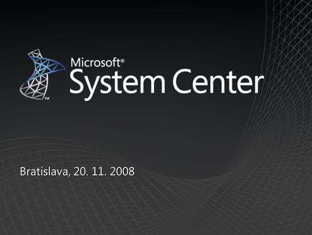 Bratislava, 20. 11. 2008. Správa služeb IT (end-to-end) Správa životního cyklu IT Integrované řešení pro fyzické i virtuální prostředí.