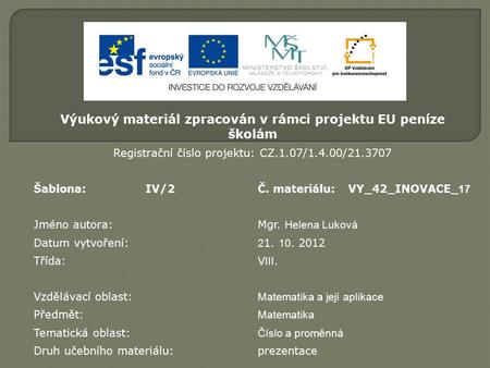 Výukový materiál zpracován v rámci projektu EU peníze školám Registrační číslo projektu: CZ.1.07/1.4.00/21.3707 Šablona:IV/2Č. materiálu:VY_42_INOVACE_.