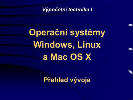 Operační systémy Windows, Linux a Mac OS X Přehled vývoje
