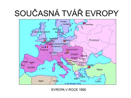 SOUČASNÁ TVÁŘ EVROPY EVROPA V ROCE 1900.