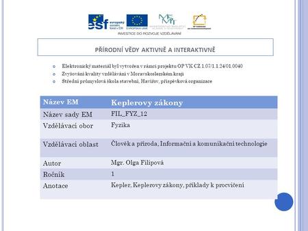 PŘÍRODNÍ VĚDY AKTIVNĚ A INTERAKTIVNĚ Elektronický materiál byl vytvořen v rámci projektu OP VK CZ.1.07/1.1.24/01.0040 Zvyšování kvality vzdělávání v Moravskoslezském.