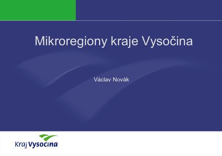 Václav Novák Mikroregiony kraje Vysočina Václav Novák.