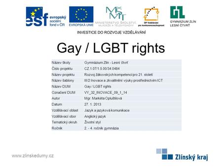 Gay / LGBT rights www.zlinskedumy.cz Název školyGymnázium Zlín - Lesní čtvrť Číslo projektuCZ.1.07/1.5.00/34.0484 Název projektuRozvoj žákovských kompetencí.