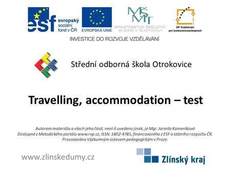 Travelling, accommodation – test Střední odborná škola Otrokovice www.zlinskedumy.cz Autorem materiálu a všech jeho částí, není-li uvedeno jinak, je Mgr.