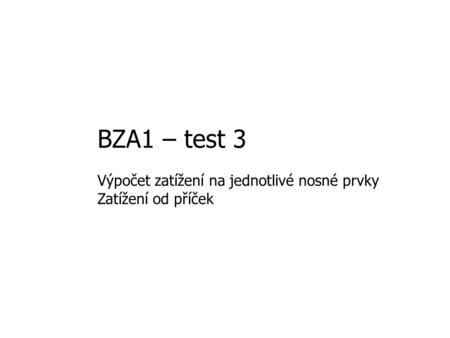 BZA1 – test 3 Výpočet zatížení na jednotlivé nosné prvky