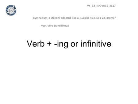 Verb + -ing or infinitive