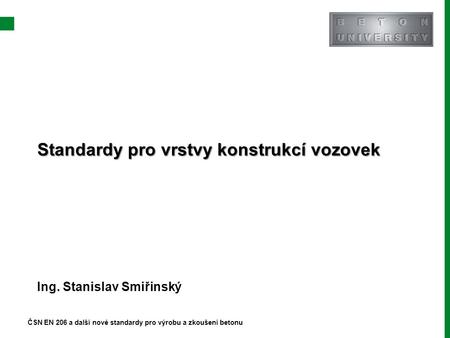 Standardy pro vrstvy konstrukcí vozovek Ing. Stanislav Smiřinský