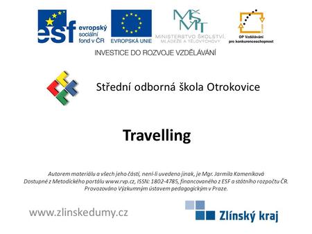 Travelling Střední odborná škola Otrokovice www.zlinskedumy.cz Autorem materiálu a všech jeho částí, není-li uvedeno jinak, je Mgr. Jarmila Kameníková.