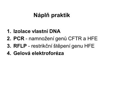 Náplň praktik Izolace vlastní DNA PCR - namnožení genů CFTR a HFE