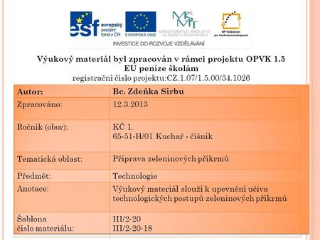 Výukový materiál byl zpracován v rámci projektu OPVK 1.5 EU peníze školám registrační číslo projektu:CZ.1.07/1.5.00/34.1026 Autor:Bc. Zdeňka Sîrbu Zpracováno:12.3.2013.