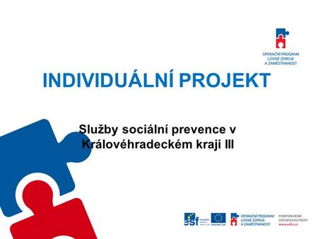 INDIVIDUÁLNÍ PROJEKT Služby sociální prevence v Královéhradeckém kraji III.