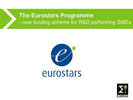 The Eurostars Programme - new funding scheme for R&D performing SMEs.