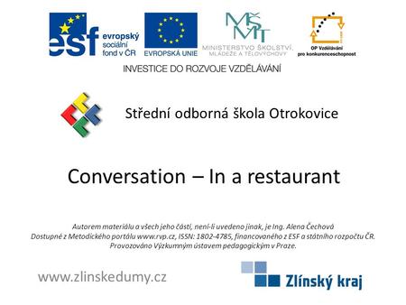 Conversation – In a restaurant Střední odborná škola Otrokovice www.zlinskedumy.cz Autorem materiálu a všech jeho částí, není-li uvedeno jinak, je Ing.