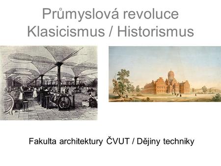 Průmyslová revoluce Klasicismus / Historismus
