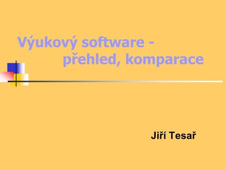 Výukový software - přehled, komparace Jiří Tesař.