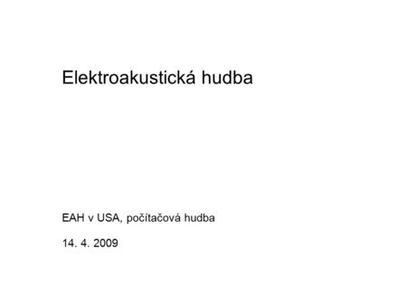 Elektroakustická hudba EAH v USA, počítačová hudba 14. 4. 2009.