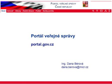 Portál veřejné správy © 2002 IBM Corporation ISSS 2003 Portál veřejné správy portal.gov.cz Ing. Dana Bérová