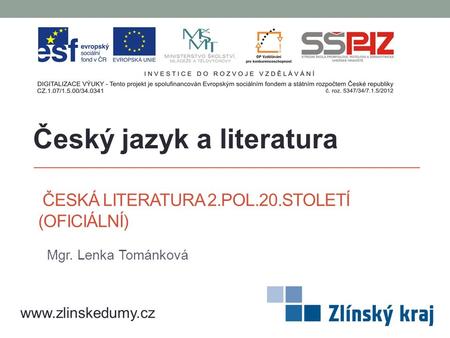 ČESKÁ LITERATURA 2.POL.20.STOLETÍ (OFICIÁLNÍ) Mgr. Lenka Tománková Český jazyk a literatura www.zlinskedumy.cz.