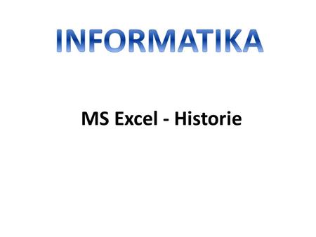 INFORMATIKA MS Excel - Historie.