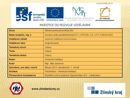 www.zlinskedumy.cz ŠkolaStřední průmyslová škola Zlín Název projektu, reg. č.Inovace výuky prostřednictvím ICT v SPŠ Zlín, CZ.1.07/1.5.00/34.0333 Vzdělávací.