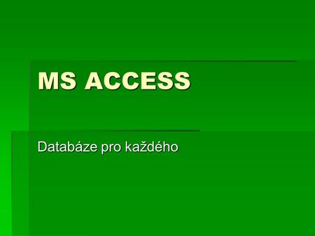 MS ACCESS Databáze pro každého. Základní pojmy  Data  určitá fakta, vztahující se k objektům z reálného světa, uložená v paměti počítače  Informace.
