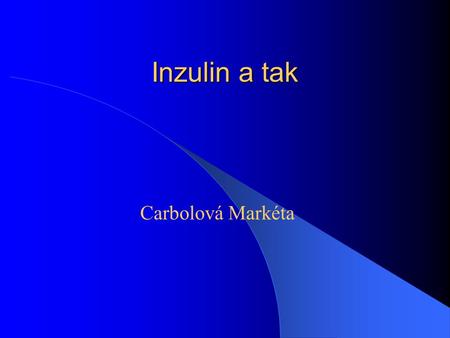 Inzulin a tak Carbolová Markéta.
