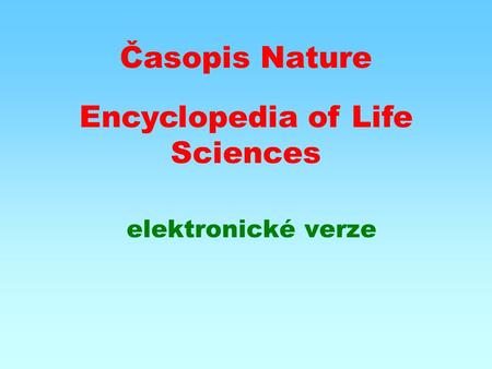 Časopis Nature elektronické verze Encyclopedia of Life Sciences.