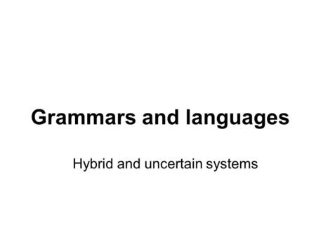 České vysoké učení technické v Praze Fakulta dopravní Grammars and languages Hybrid and uncertain systems.