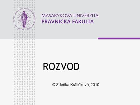 ROZVOD © Zdeňka Králíčková, 2010. www.law.muni.cz 2 VYBRANÉ STATISTICKÉ ÚDAJE zdroj: www.czso.cz (5. 10. 2010)www.czso.cz.