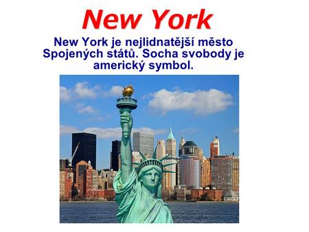 New York New York je nejlidnatější město Spojených států. Socha svobody je americký symbol.