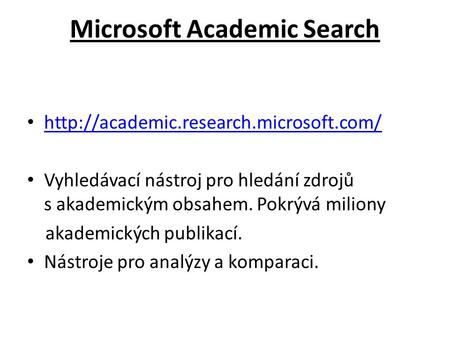 Microsoft Academic Search  Vyhledávací nástroj pro hledání zdrojů s akademickým obsahem. Pokrývá miliony akademických.