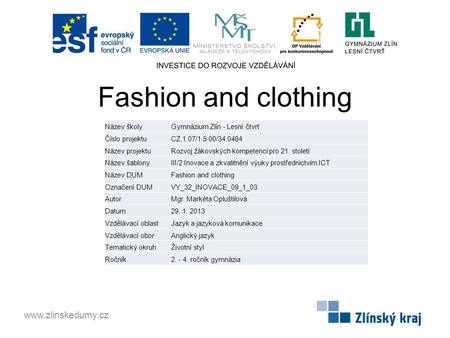 Fashion and clothing www.zlinskedumy.cz Název školyGymnázium Zlín - Lesní čtvrť Číslo projektuCZ.1.07/1.5.00/34.0484 Název projektuRozvoj žákovských kompetencí.