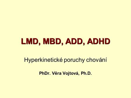 Hyperkinetické poruchy chování PhDr. Věra Vojtová, Ph.D.