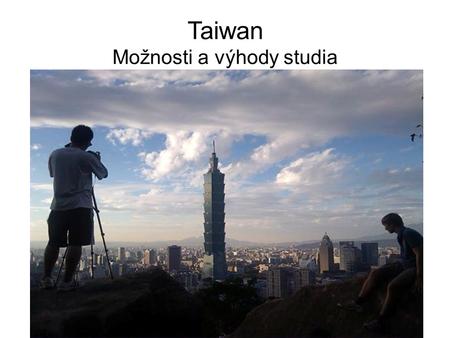Taiwan Možnosti a výhody studia. Taiwan Geografie a politický status.