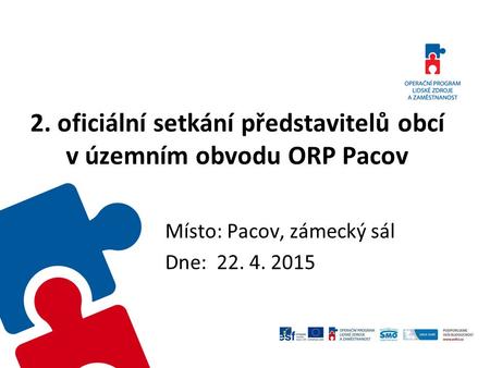 2. oficiální setkání představitelů obcí v územním obvodu ORP Pacov Místo: Pacov, zámecký sál Dne: 22. 4. 2015.